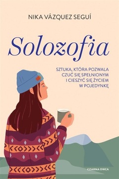 Solozofia. Sztuka, która pozwala czuć się spełnionym i cieszyć się życiem w