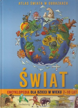 ŚWIAT ENCYKLOPEDIA DLA DZIECI W WIEKU 7 - 10 LAT