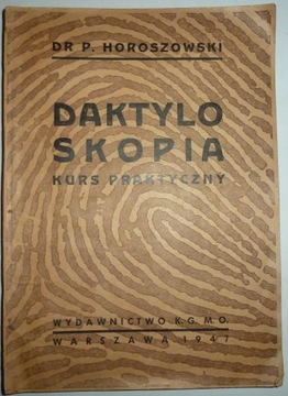 DAKTYLOSKOPIA KURS PRAKTYCZNY Paweł Horoszowski 1947