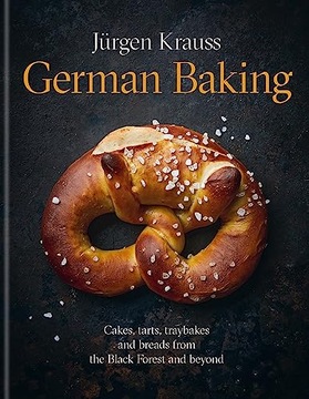 Krauss, Jürgen German Baking: Cakes, tarts, traybakes and breads from the B