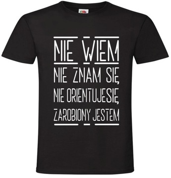 Nie Wiem Nie znam się Zarobiony Jestem ,Koszulka