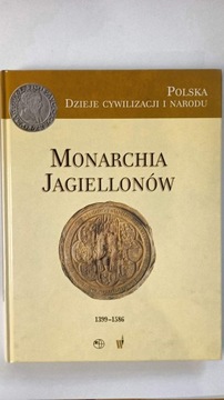 POLSKA DZIEJE CYWILIZACJI I NARODU MONARACHIA JAGIELLONÓW 1399-1586
