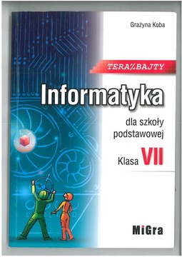 INFORMATYKA DLA KL 7 SP TERAZ BAJTY WYD MIGRA