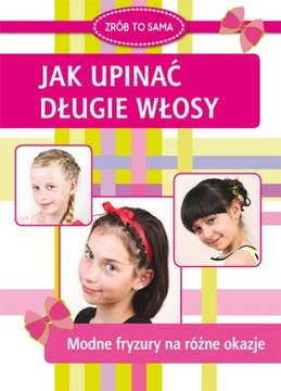 Jak upinać długie włosy - Zrób to sama