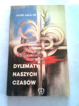 DYLEMATY NASZYCH CZASÓW - Jacek Salij