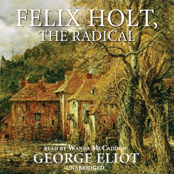 Felix Holt, the Radical - Eliot, George AUDIOBOOK