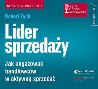 Lider sprzedaży Jak angażować handlowców w aktywną sprzedaż Robert Zych