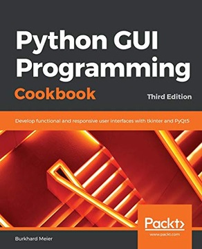 Meier, Burkhard Python GUI Programming Cookbook: Develop functional and res