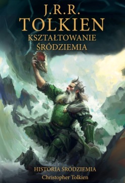 Kształtowanie Śródziemia [Historia Śródziemia t. 4], J.R.R. Tolkien