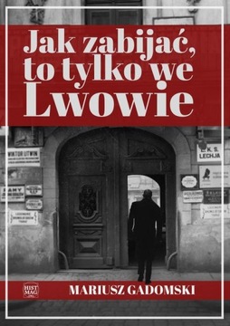 JAK ZABIJAĆ, TO TYLKO WE LWOWIE MARIUSZ G.. EBOOK
