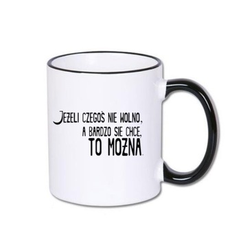 Kubek z czarnym rantem jeśli czegoś nie wolno