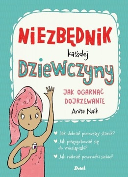 Niezbędnik każdej dziewczyny Jak ogarnąć dojrzewanie Anita Naik