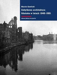 ZABYTKOWA ARCHITEKTURA GDAŃSKA W LATACH 1945-1951 MARCIN GAWLICKI