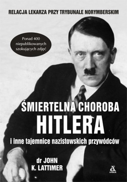 ŚMIERTELNA CHOROBA HITLERA I INNE TAJEMNICE NAZIST