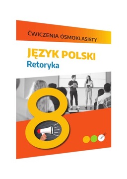 Ćwiczenia ósmoklasisty. Język polski. Retoryka