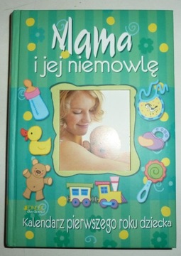 MAMA I JEJ NIEMOWLĘ Kalendarz pierwszego roku dziecka
