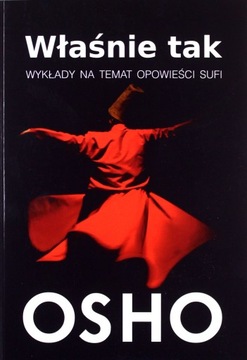 WŁAŚNIE TAK. WYKŁADY NA TEMAT OPOWIEŚCI SUFI - OSHO [KSIĄŻKA]