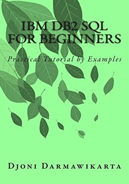 Darmawikarta, Djoni IBM DB2 SQL for Beginners: Practical Tutorial by Exampl