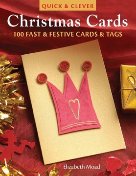 Moad, Elizabeth Quick & Clever Christmas Cards: 100 Fast And Festive Cards