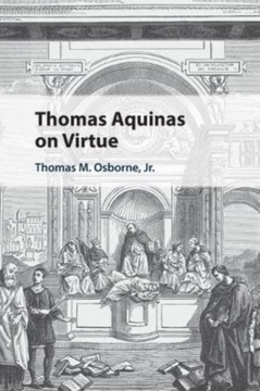 Thomas Aquinas on Virtue Thomas M. (University of St Thomas Osborne Jr