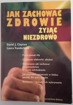JAK ZACHOWAĆ ZDROWIE ŻYJĄC NIEZDROWO - CLAYTON