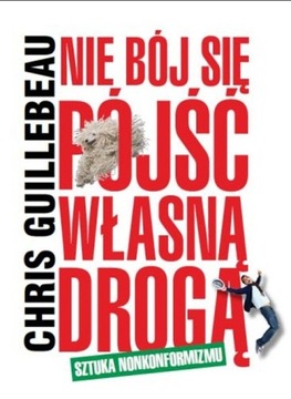 Nie bój się pójść własną drogą Chris Guillebeau