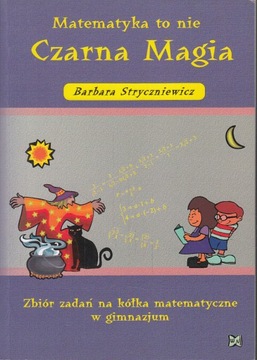 MATEMATYKA TO NIE CZARNA MAGIA ZBIÓR ZADAŃ NA KÓŁKA * STRYCZNIEWICZ