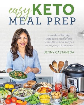 Jenny Castaneda Easy Keto Meal Prep: 4 Weeks of Healthy Ketogenic Meal Plan