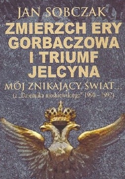Zmierzch ery Gorbaczowa i triumf Jelcyna Jan Sobczak