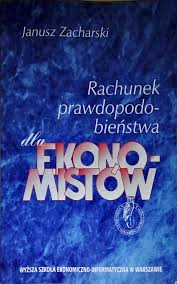 Rachunek prawdopodobieństwa dla ekonomistów Zacharski