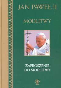 Modlitwy. Zaproszenie do modlitwy Jan Paweł II