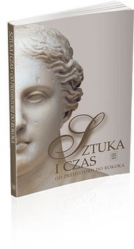 Sztuka i czas. Od prehistorii do rokoka. Podręcznik