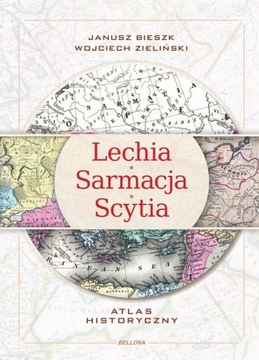 LECHIA SARMACJA SCYTIA. ATLAS HISTORYCZNY Janusz Bieszk (FOLIA)