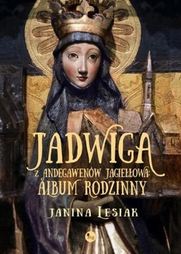 Ebook | Jadwiga z Andegawenów Jagiełłowa Album rodzinny - Janina Lesiak