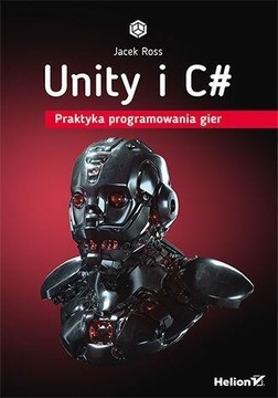 UNITY I C#. PRAKTYKA PROGRAMOWANIA GIER