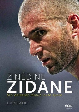 ZINÉDINE ZIDANE. STO DZIESIĘĆ MINUT, CAŁE.. EBOOK