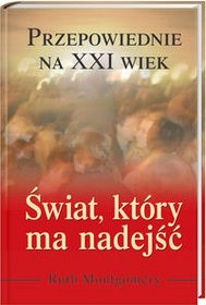 Świat, który ma nadejść. Przepowiednie na XXI wiek Ruth Montgomery D**