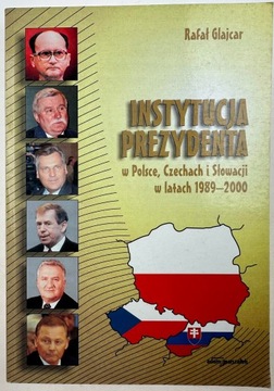 INSTYTUCJA PREZYDENTA W POLSCE, CZECHACH I SŁOWACJI W LATACH 1989-2000