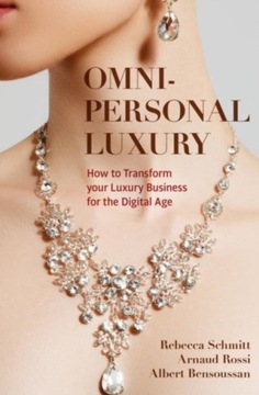 Omni-personal Luxury : How to Transform your Luxury Business for the Digita