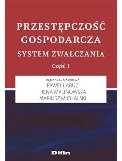 PRZESTĘPCZOŚĆ GOSPODARCZA. SYSTEM ZWALCZANIA PAWEŁ ŁABUZ, IRENA MALINOWSKA,