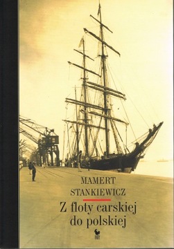 Z FLOTY CARSKIEJ DO POLSKIEJ STANKIEWICZ MAMERT