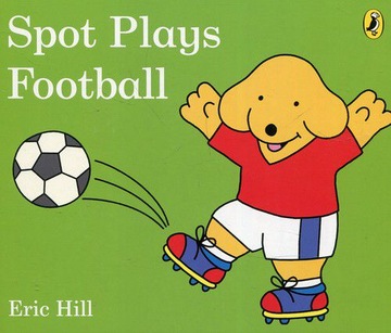 SPOT PLAYS FOOTBALL - Eric Hill (KSIĄŻKA)