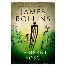 Labirynt Kości Cykl Sigma Force Tom 11 James Rollins