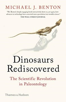 The Dinosaurs Rediscovered: How a Scientific Revolution is Rewriting