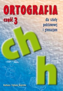 ORTOGRAFIA DLA SP I GIM CZ.3 CH, H GWO