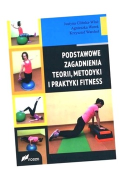 PODSTAWOWE ZAGADNIENIA TEORII, METODYKI I PRAKTYKI FITNESS