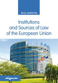 INSTITUTIONS AND SOURCES OF LAW OF THE EUROPEAN... JERZY JASKIERNIA