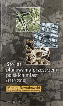 STO LAT PLANOWANIA PRZESTRZENI POLSKICH MIAST 1910