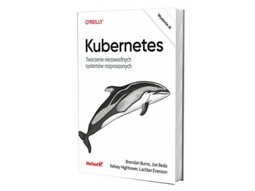 Kubernetes. Tworzenie niezawodnych systemów rozpro