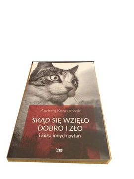 Skąd się wzięło dobro i zło Andrzej Koraszewski